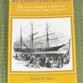 By Land and By Sea: Quakers Confront Slavery and its Aftermath In North Carolina