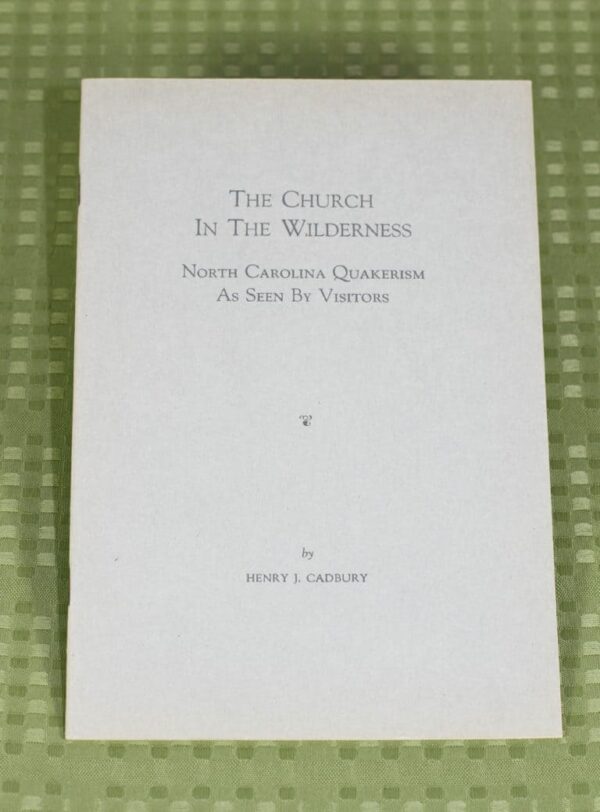 The Church in the Wilderness: North Carolina Quakerism as Seen by Visitors